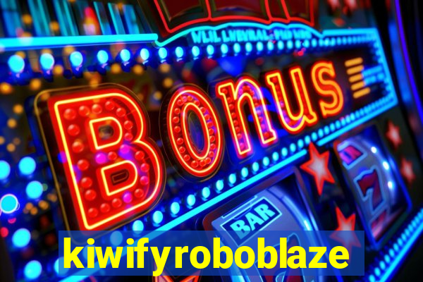 kiwifyroboblaze