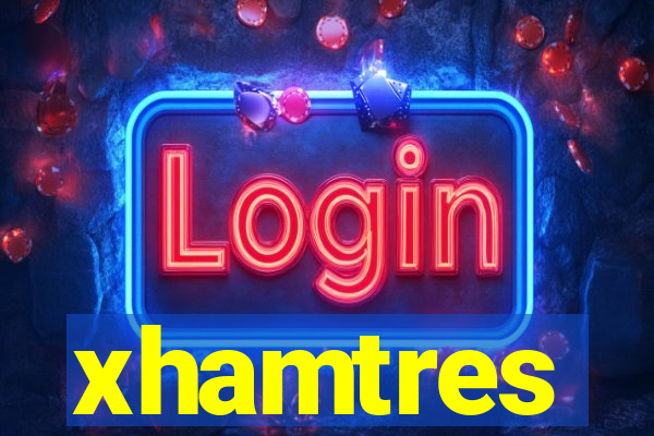 xhamtres